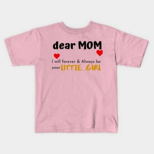 Dear Dad I Am Your Little Girl Kids T-Shirt